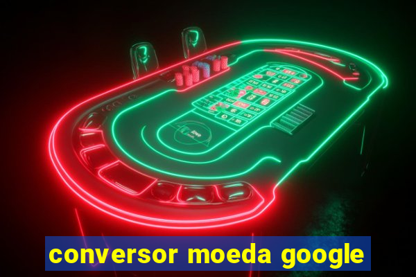 conversor moeda google